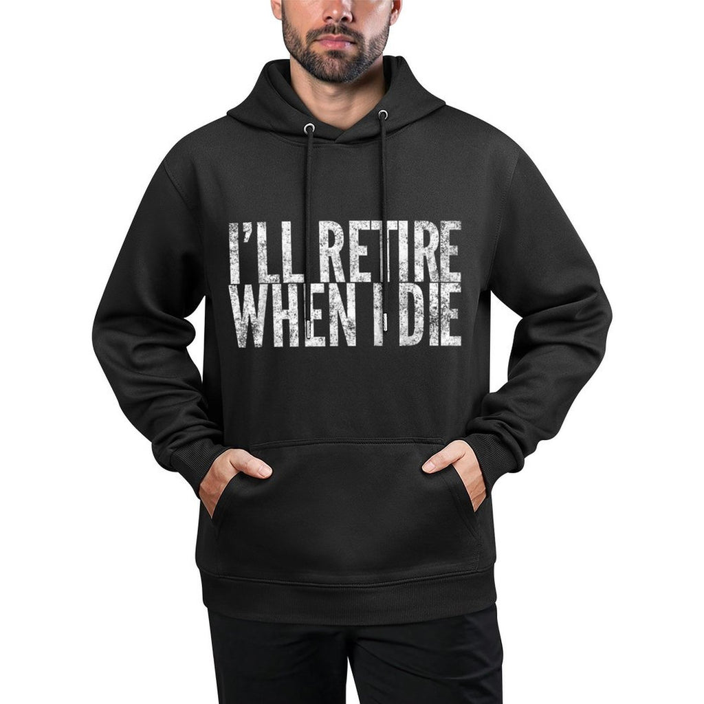 I&#39;ll Retire When I Die Novelty Retirement Gift Machine Washable Hoodie