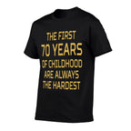 First 70 Years Of Childhood Are Hardest 70th Birthday  Graphic-printed T-Shirt