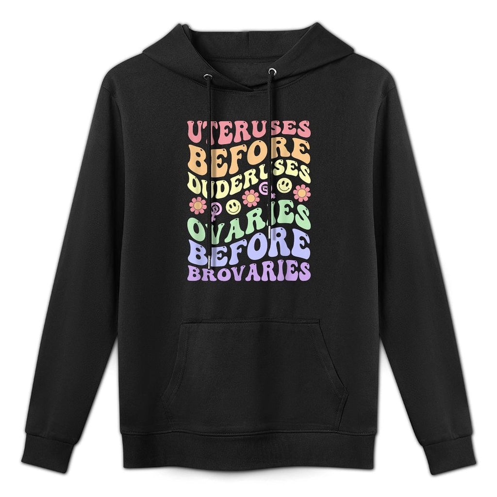 Uteruses Before Duderuses Ovaries Before Brovaries Feminist Pilling-Resistant Hoodie