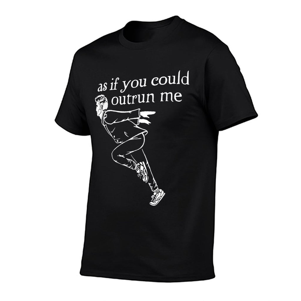 As If You Could Outrun Me Funny Design  Durable T-Shirt