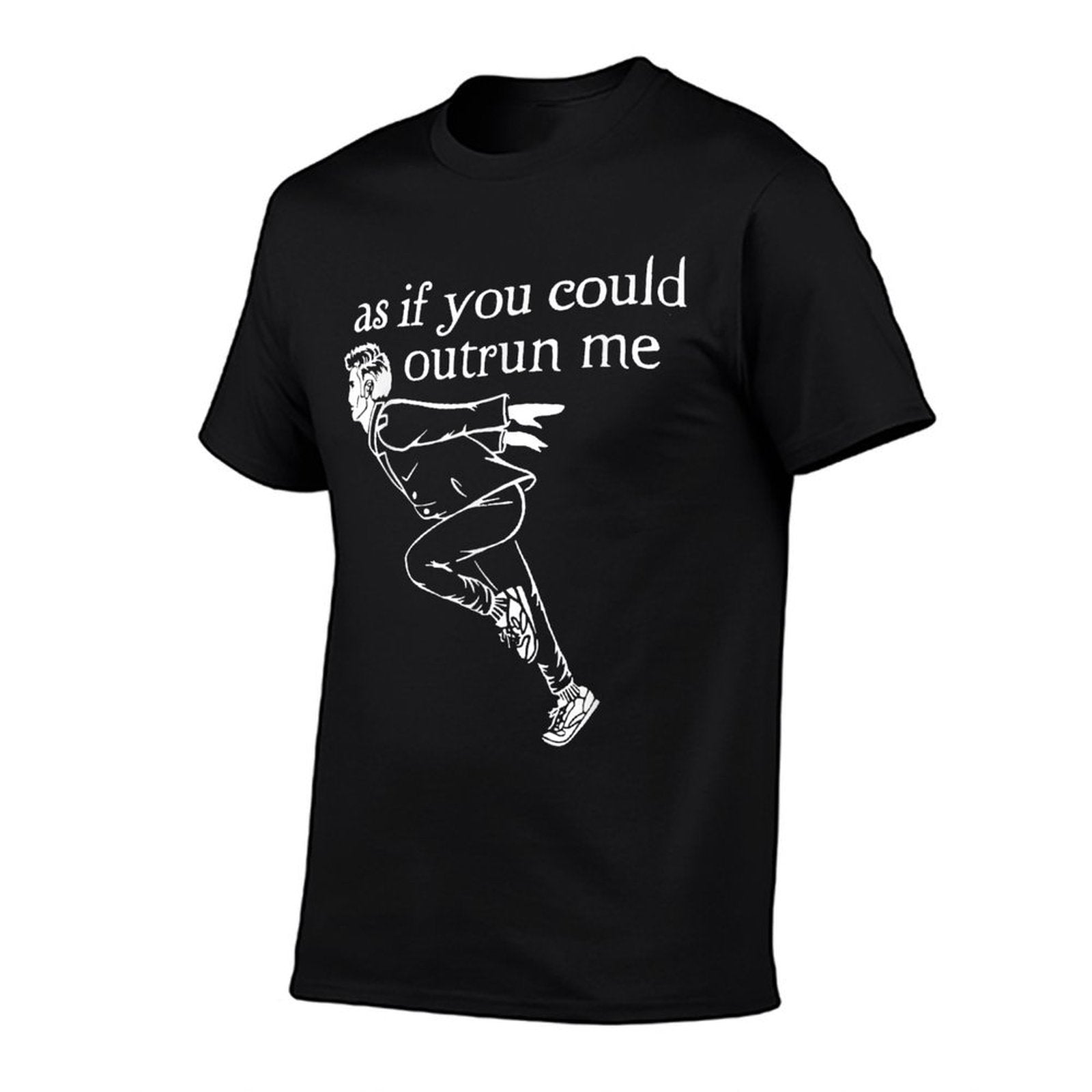 As If You Could Outrun Me Funny Design  Durable T-Shirt