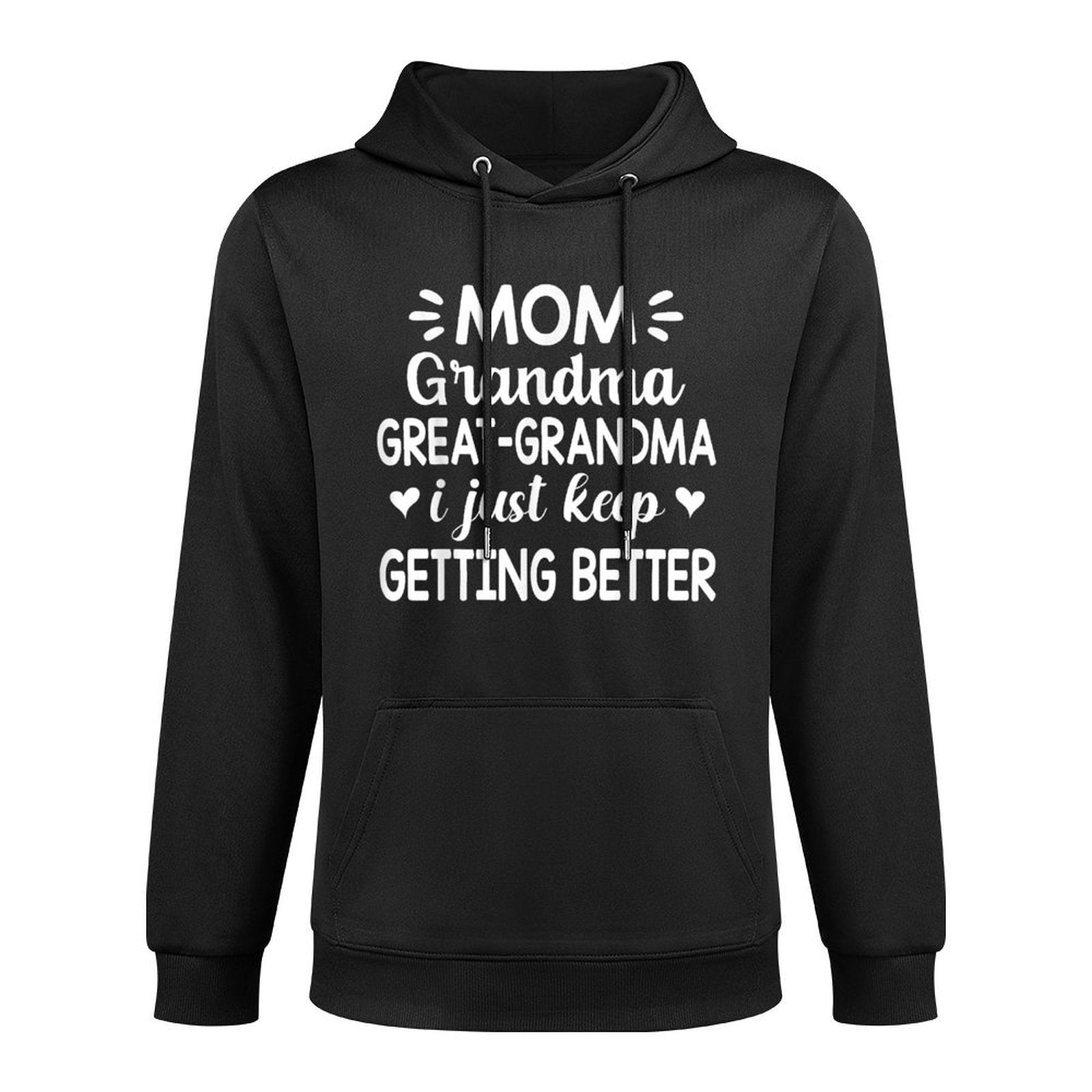 Mom Grandma Great Grandma I Just Keep Getting Better Mother Medium-Weight Fabric Hoodie