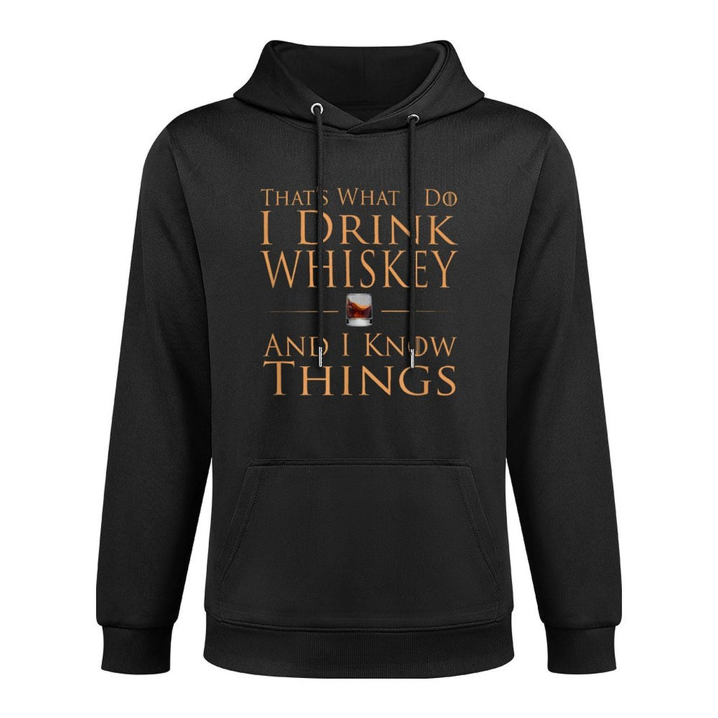 Thats What I Do I Drink Whiskey And I Know Things Durable Construction Hoodie