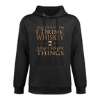 Thats What I Do I Drink Whiskey And I Know Things Durable Construction Hoodie