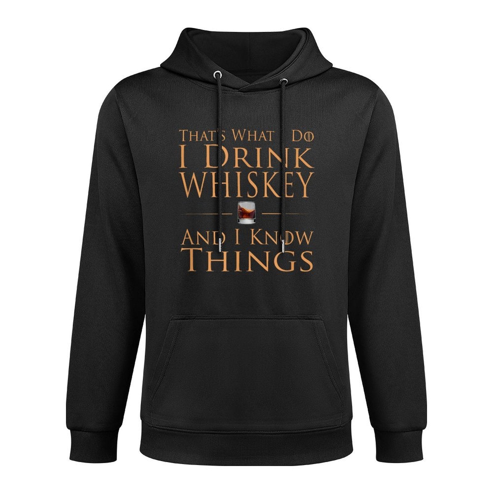 Thats What I Do I Drink Whiskey And I Know Things Durable Construction Hoodie