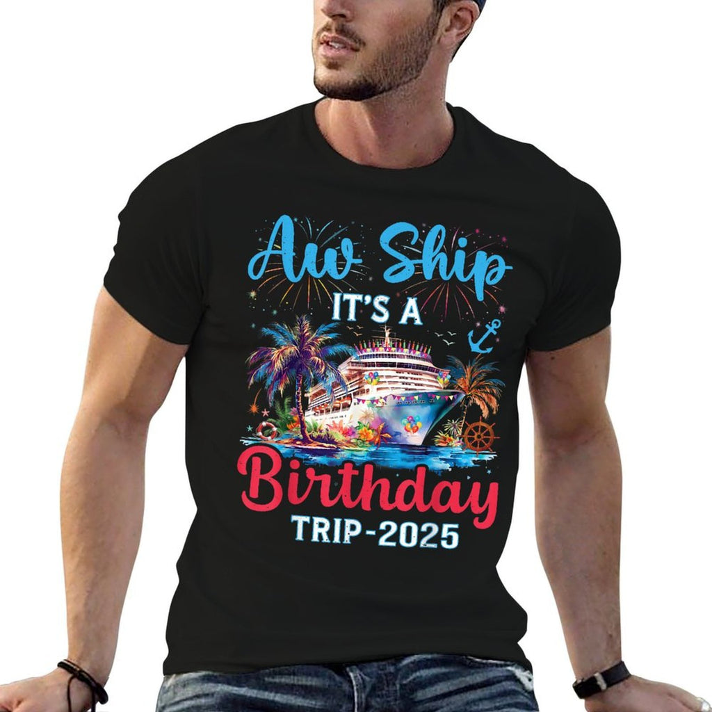 Aw Ship Its A Birthday Trip 2025 Cruise Family Vacation Trip  Durable T-Shirt