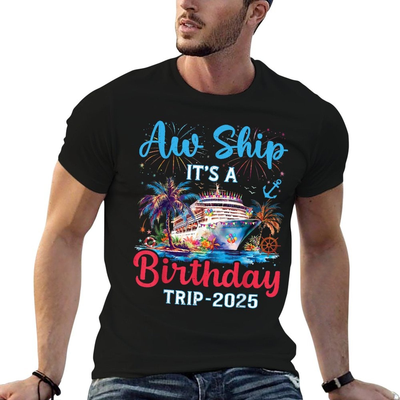 Aw Ship Its A Birthday Trip 2025 Cruise Family Vacation Trip  Durable T-Shirt