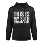 This Is My 30th Birthday Shrink-Resistant Hoodie