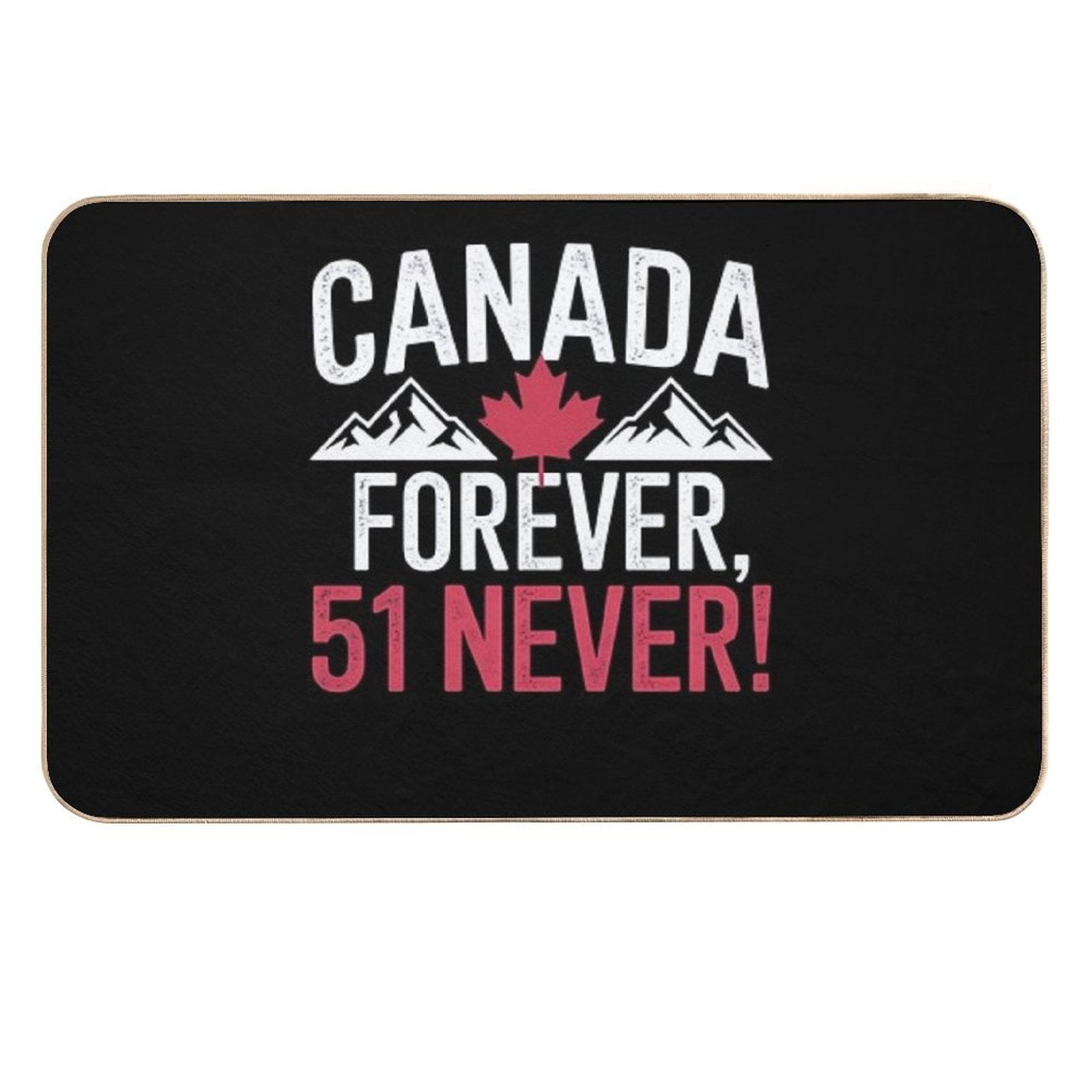 Never 51st State Canada Foreve 51 Never Canada Flagư  Pet-Safe Bath Mat