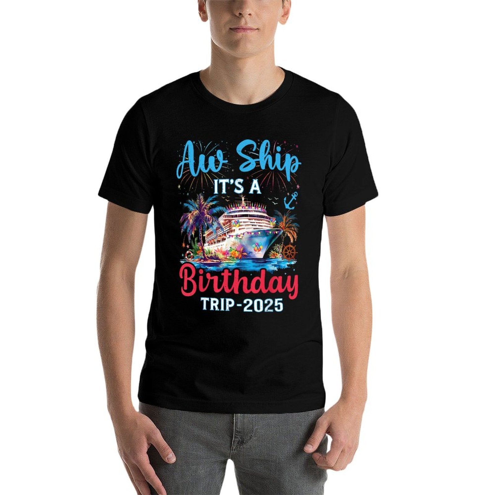 Aw Ship Its A Birthday Trip 2025 Cruise Family Vacation Trip  Durable T-Shirt