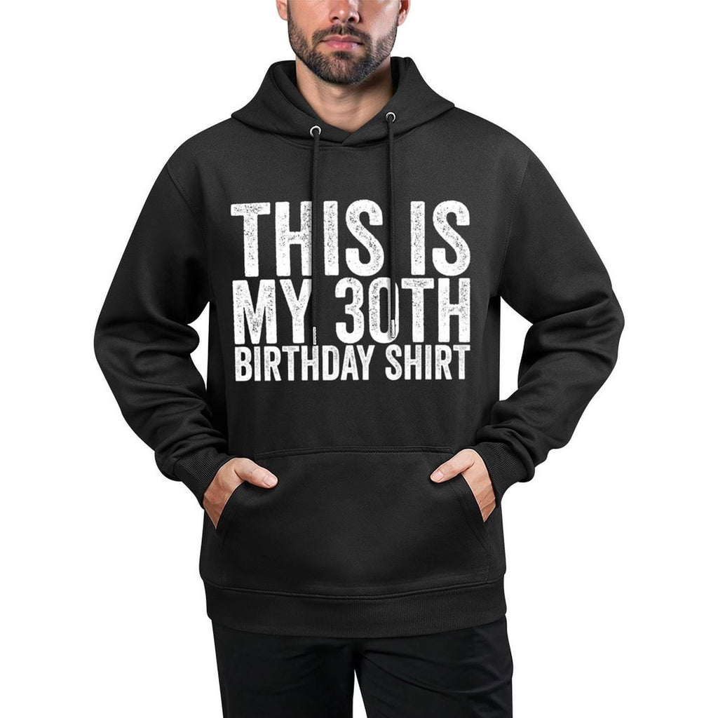 This Is My 30th Birthday Shrink-Resistant Hoodie