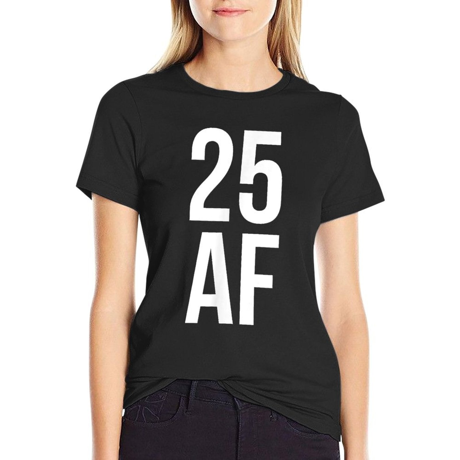 25 AF Tshirt 25th Birthday Twenties Mens Womens Comfortable T-Shirt