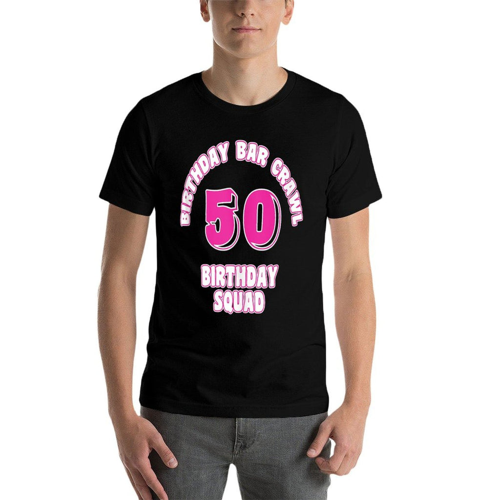 50th Birthday, Birthday Bar Crawl, Birthday Squad  Wrinkle-resistant T-Shirt