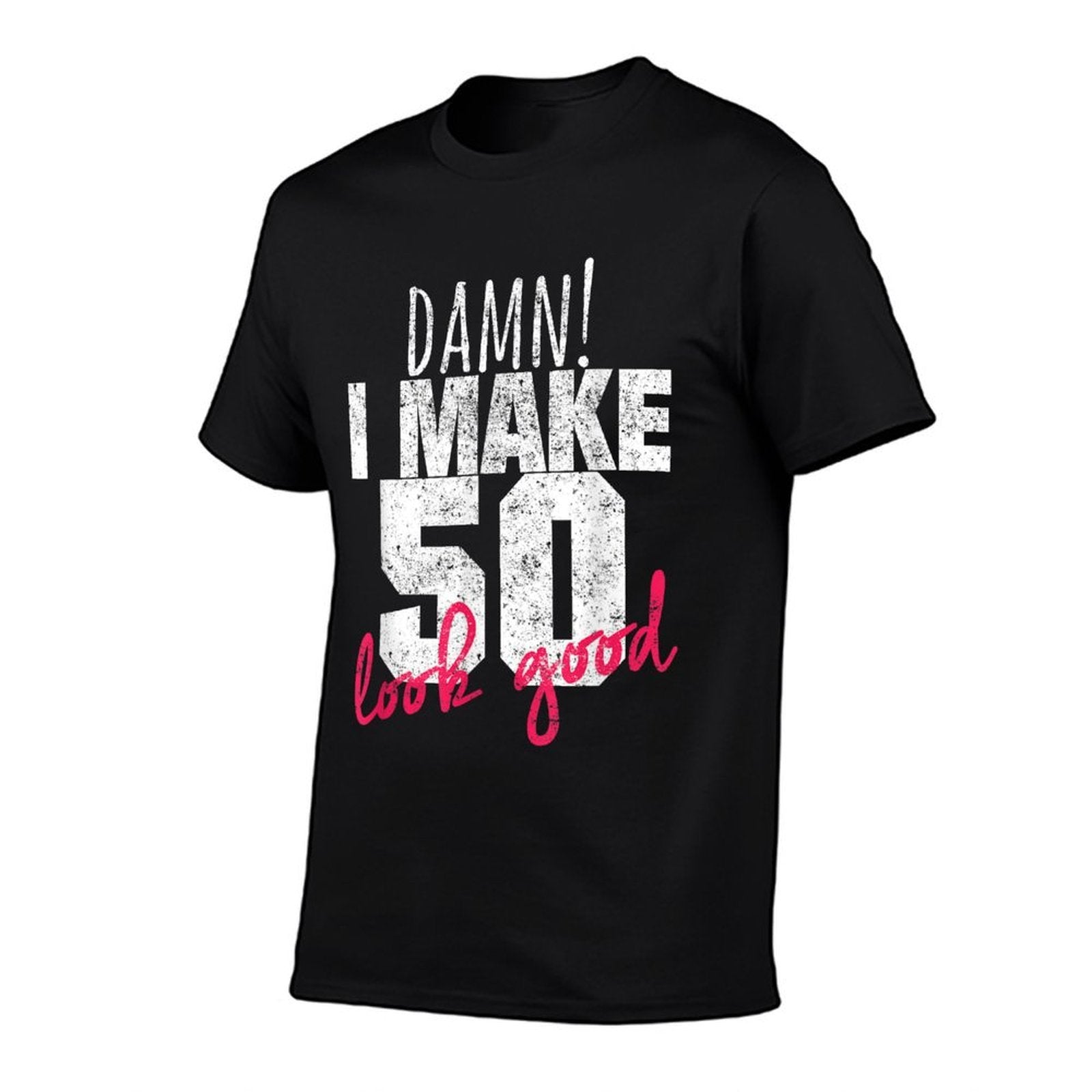 50th Birthdays for Men, Damn I Make 50 Look Good  Durable T-Shirt