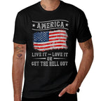 America Live It Love It Or Get The Hell Out 4th of July  High-quality Stitching T-Shirt