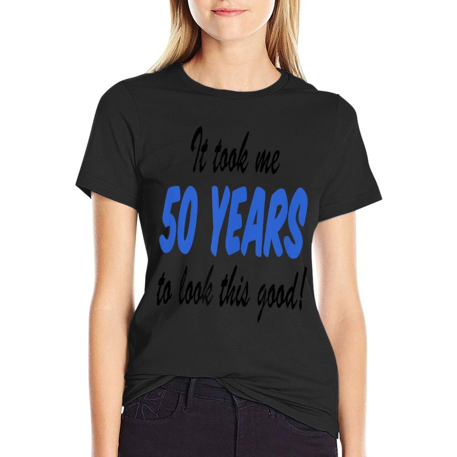 It Took Me 50 Years To Look This Good 50th Birthday Comfortable T-Shirt