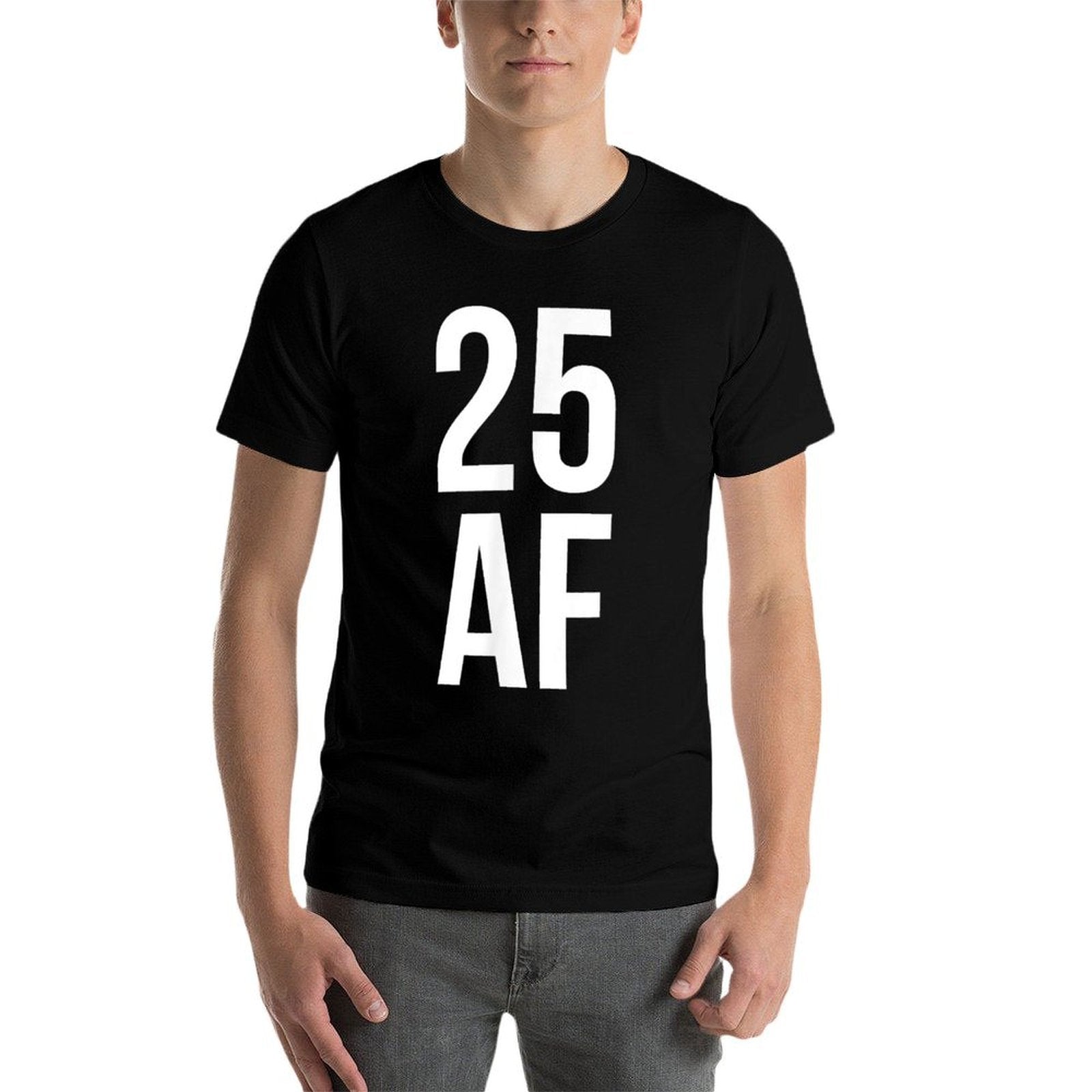 25 AF Tshirt 25th Birthday Twenties Mens Womens Comfortable T-Shirt