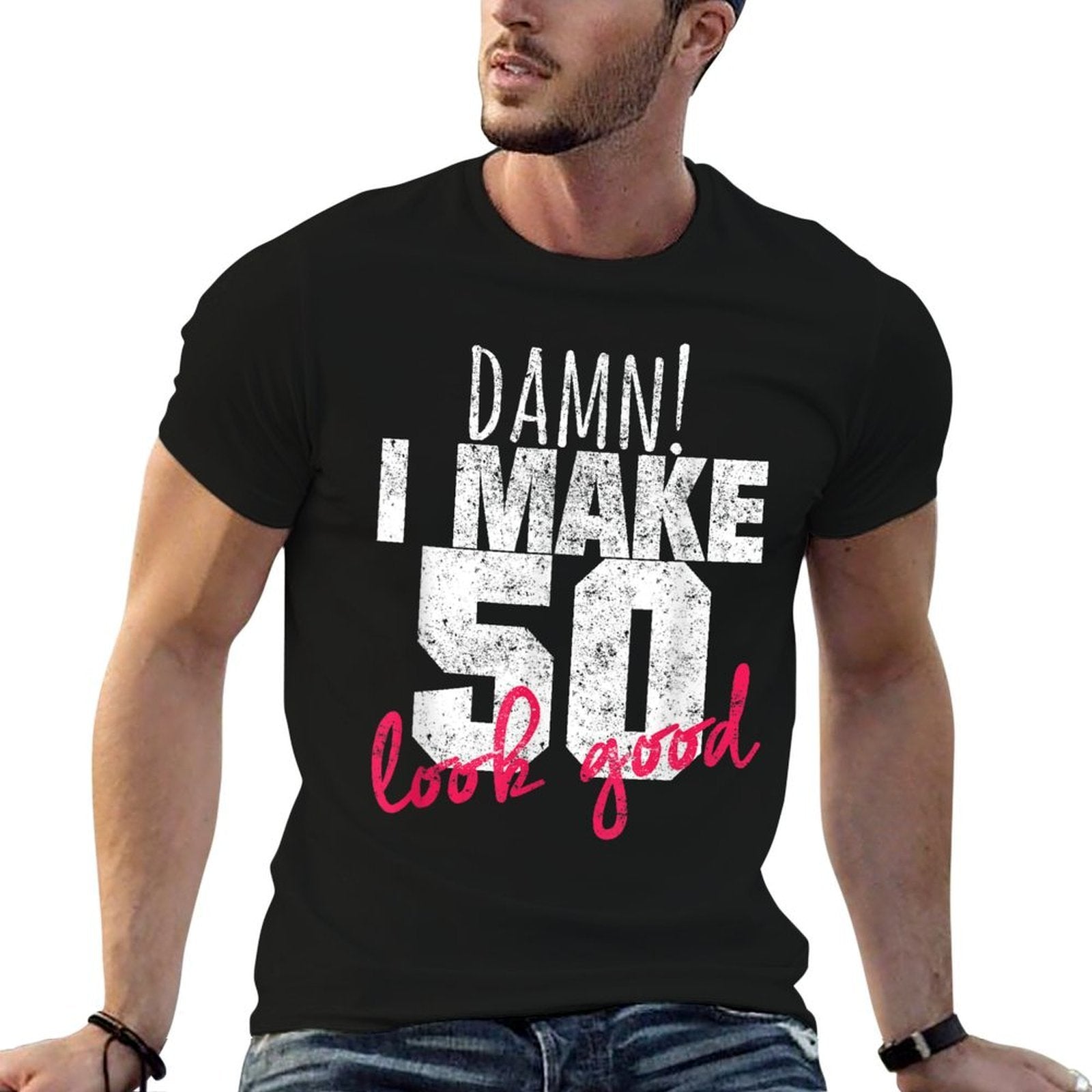 50th Birthdays for Men, Damn I Make 50 Look Good  Durable T-Shirt