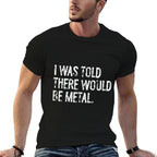 I Was Told There Would Be Metal Music  Rolled Sleeves T-Shirt