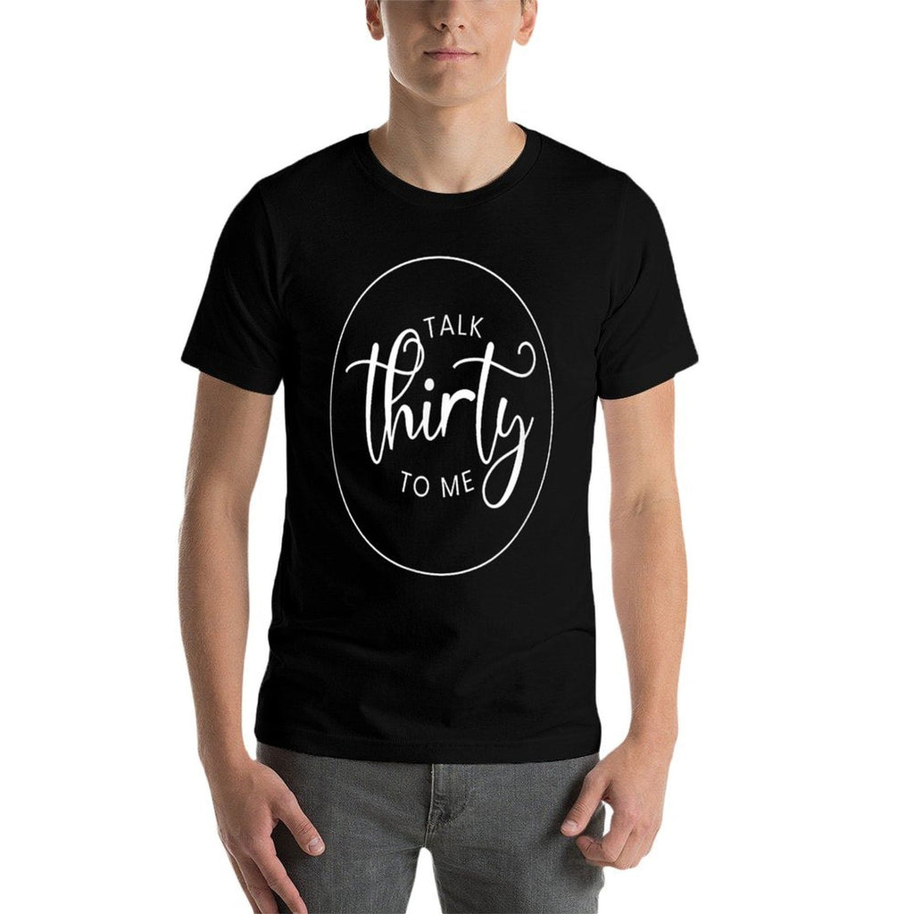 30 Years Old - Talk Thirty to Me 30th Birthday  Graphic-printed T-Shirt