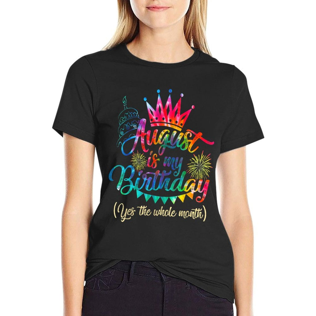 August Is My Birthday Month Yep The Whole Month Girl Gift  Durable T-Shirt