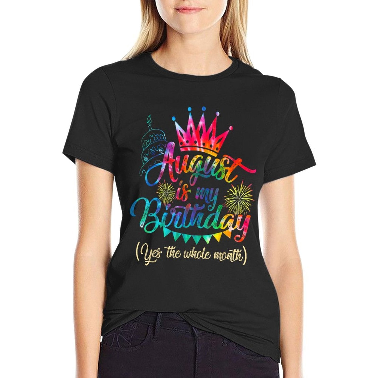 August Is My Birthday Month Yep The Whole Month Girl Gift  Durable T-Shirt